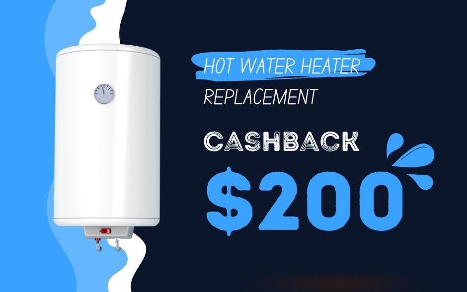 $200 cashback on hot water heater replacements